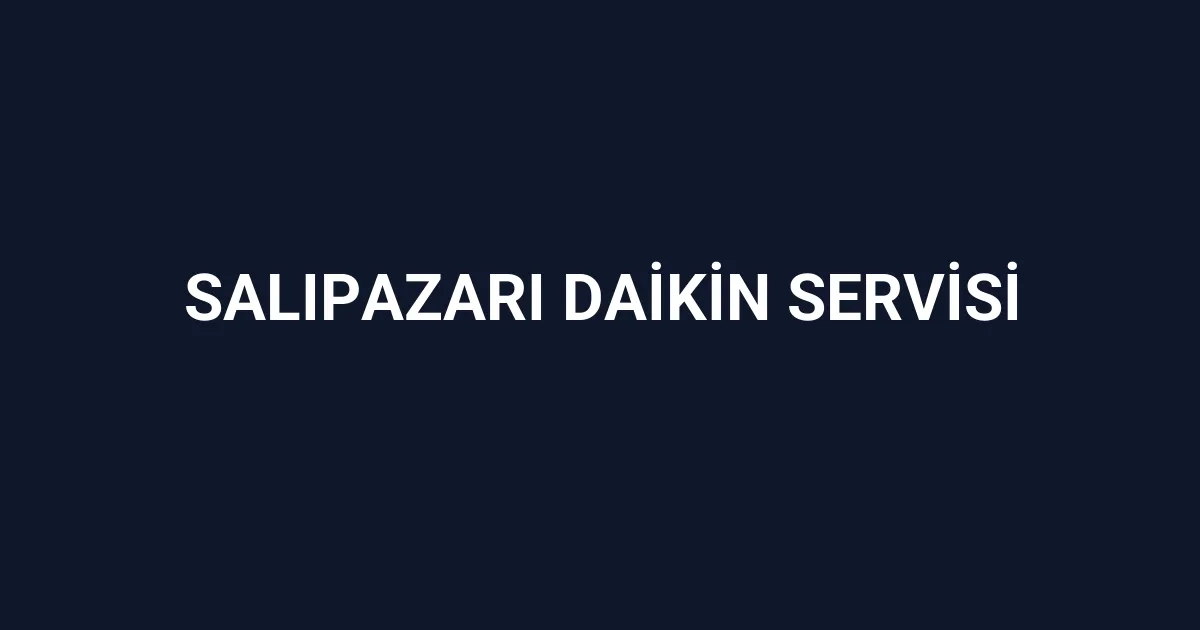 Salıpazarı Daikin Servisi